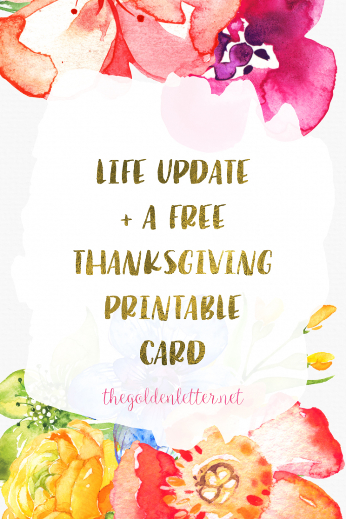 Free Thanksgiving Printable Card + Life Update | | The Golden Letter | Thanksgiving Printable Greeting Cards